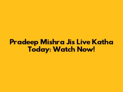 Pradeep Mishra Ji's Live Katha Today: Watch Now!