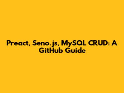 Preact, Seno.js, MySQL CRUD: A GitHub Guide