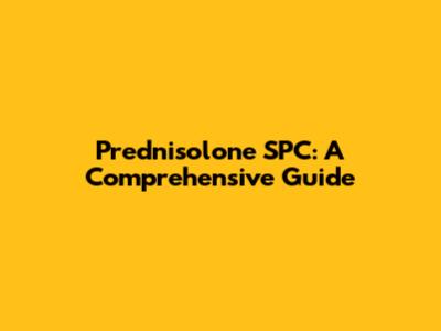 Prednisolone SPC: A Comprehensive Guide