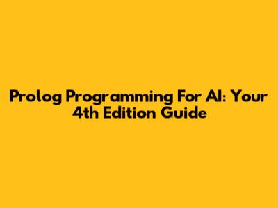 Prolog Programming For AI: Your 4th Edition Guide