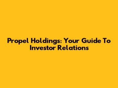 Propel Holdings: Your Guide To Investor Relations