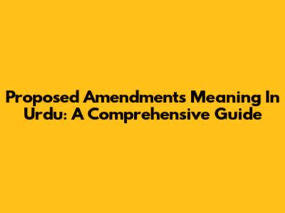 Proposed Amendments Meaning In Urdu: A Comprehensive Guide