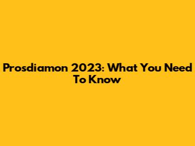Prosdiamon 2023: What You Need To Know