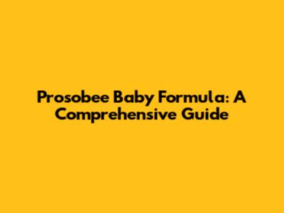 Prosobee Baby Formula: A Comprehensive Guide