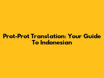 Prot-Prot Translation: Your Guide To Indonesian