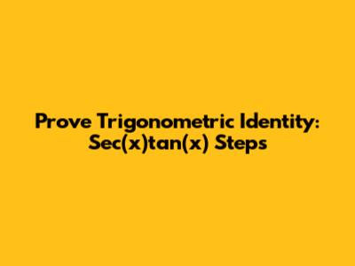 Prove Trigonometric Identity: Sec(x)tan(x) Steps