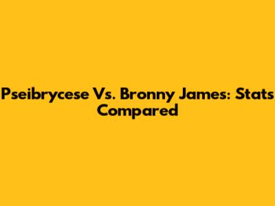 Pseibrycese Vs. Bronny James: Stats Compared