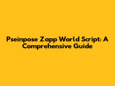 Pseinpose Zapp World Script: A Comprehensive Guide
