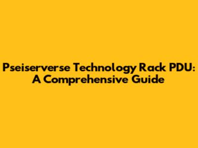 Pseiserverse Technology Rack PDU: A Comprehensive Guide