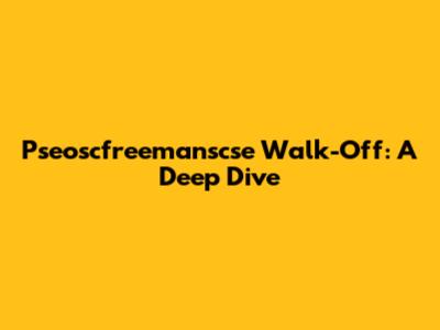 Pseoscfreemanscse Walk-Off: A Deep Dive