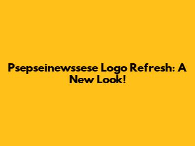 Psepseinewssese Logo Refresh: A New Look!