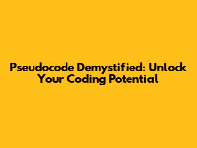 Pseudocode Demystified: Unlock Your Coding Potential