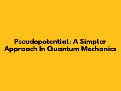 Pseudopotential: A Simpler Approach In Quantum Mechanics