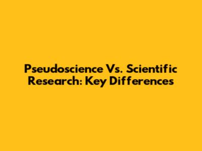 Pseudoscience Vs. Scientific Research: Key Differences