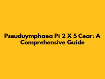 Pseuduymphaea Pi 2 X 5 Cear: A Comprehensive Guide