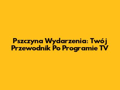 Pszczyna Wydarzenia: Twój Przewodnik Po Programie TV