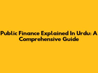 Public Finance Explained In Urdu: A Comprehensive Guide