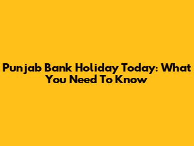 Punjab Bank Holiday Today: What You Need To Know