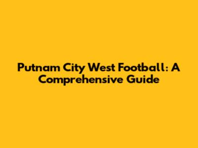 Putnam City West Football: A Comprehensive Guide