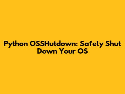 Python OSSHutdown: Safely Shut Down Your OS