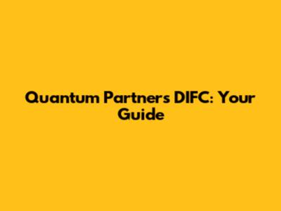 Quantum Partners DIFC: Your Guide