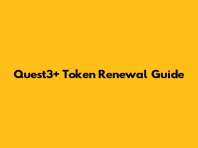 Quest3+ Token Renewal Guide