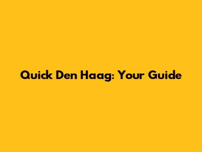 Quick Den Haag: Your Guide