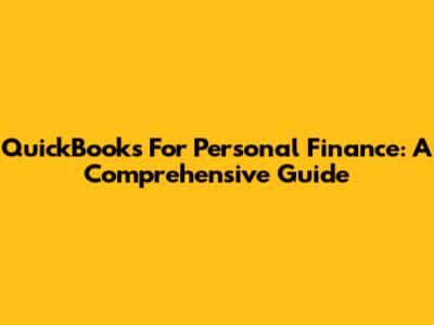 QuickBooks For Personal Finance: A Comprehensive Guide