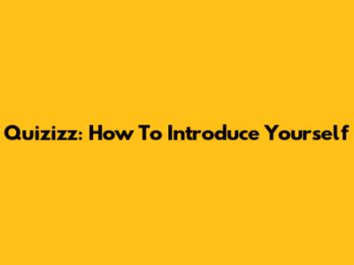 Quizizz: How To Introduce Yourself