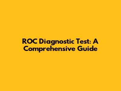 ROC Diagnostic Test: A Comprehensive Guide