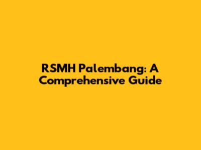 RSMH Palembang: A Comprehensive Guide