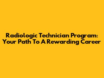 Radiologic Technician Program: Your Path To A Rewarding Career