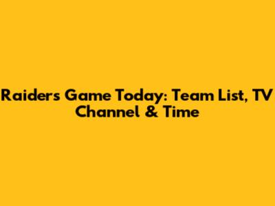 Raiders Game Today: Team List, TV Channel & Time