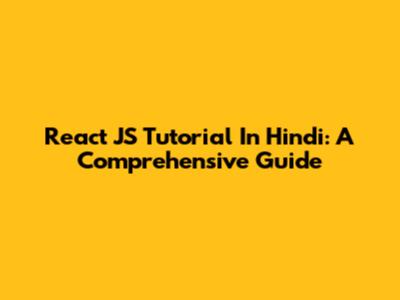 React JS Tutorial In Hindi: A Comprehensive Guide