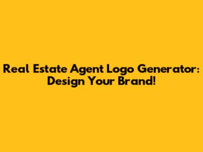 Real Estate Agent Logo Generator: Design Your Brand!