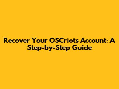 Recover Your OSCriots Account: A Step-by-Step Guide