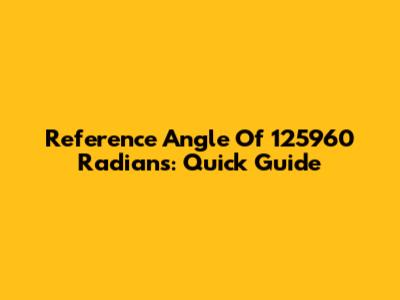 Reference Angle Of 125960 Radians: Quick Guide