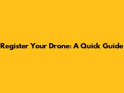 Register Your Drone: A Quick Guide