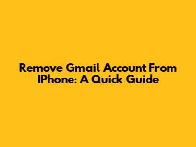 Remove Gmail Account From IPhone: A Quick Guide