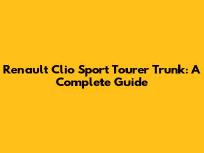 Renault Clio Sport Tourer Trunk: A Complete Guide