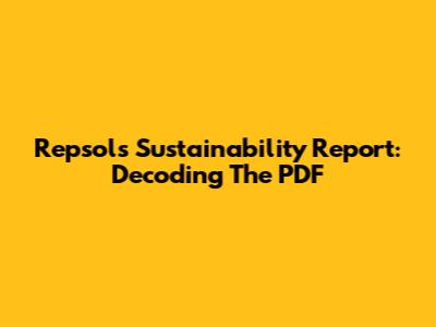 Repsol's Sustainability Report: Decoding The PDF