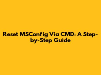 Reset MSConfig Via CMD: A Step-by-Step Guide