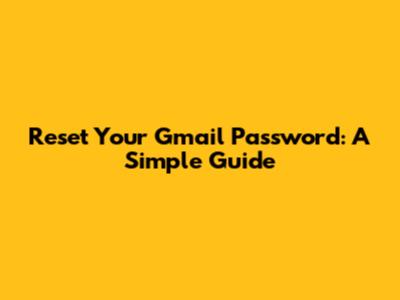 Reset Your Gmail Password: A Simple Guide
