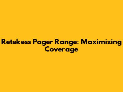 Retekess Pager Range: Maximizing Coverage