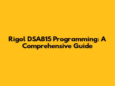 Rigol DSA815 Programming: A Comprehensive Guide