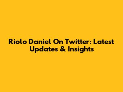 Riolo Daniel On Twitter: Latest Updates & Insights