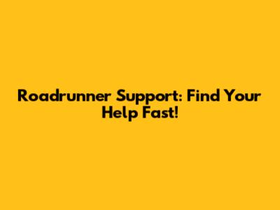 Roadrunner Support: Find Your Help Fast!