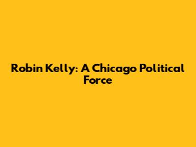 Robin Kelly: A Chicago Political Force