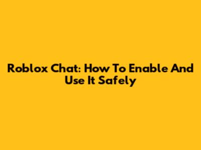 Roblox Chat: How To Enable And Use It Safely