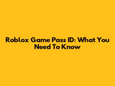 Roblox Game Pass ID: What You Need To Know